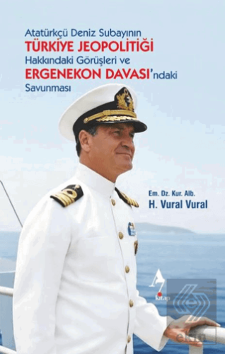 Atatürkçü Deniz Subayının Türkiye Jeopolitiği Hakkındaki Görüşleri ve 