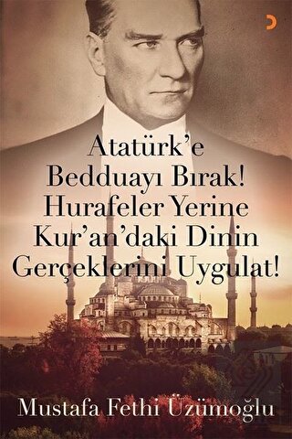 Atatürk'e Bedduayı Bırak! Hurafeler Yerine Kur'an'