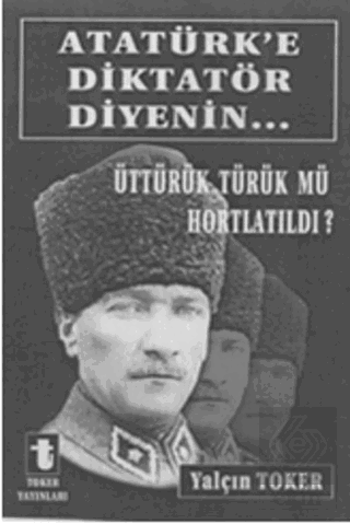 Atatürk\'e Diktatör Diyenin...
