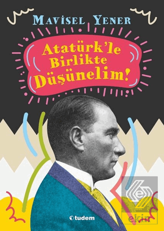 Atatürk\'le Birlikte Düşünelim