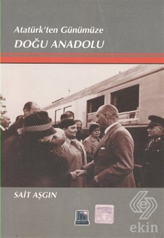 Atatürk\'ten Günümüze Doğu Anadolu