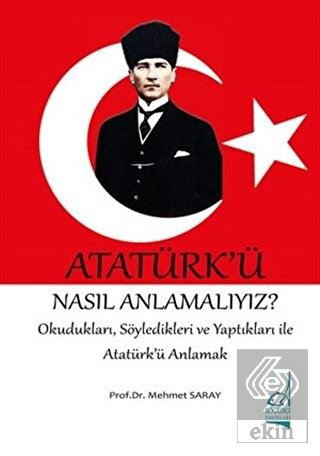 Atatürk\'ü Nasıl Anlamalıyız?