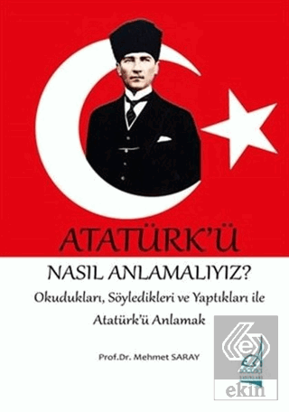 Atatürk\'ü Nasıl Anlamalıyız?