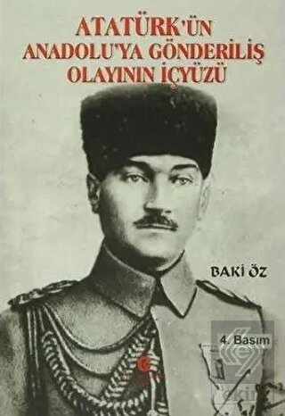 Atatürk'ün Anadolu'ya Gönderiliş Olayının İçyüzü