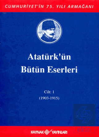 Atatürk'ün Bütün Eserleri Cilt: 1 (1903 - 1915)