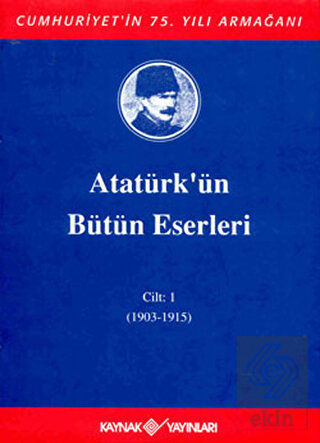 Atatürk'ün Bütün Eserleri Cilt: 1 (1903 - 1915)