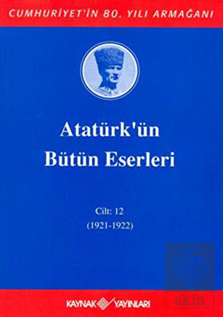 Atatürk\'ün Bütün Eserleri Cilt: 12 (1921 - 1922)