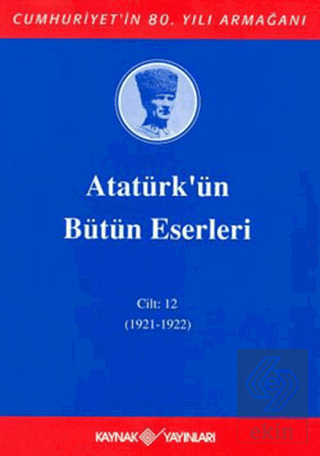 Atatürk\'ün Bütün Eserleri Cilt: 12 (1921 - 1922)
