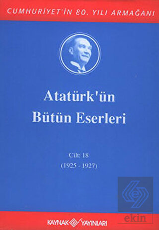 Atatürk'ün Bütün Eserleri Cilt: 18 (1925 - 1927)