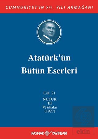 Atatürk'ün Bütün Eserleri Cilt: 21 (Nutuk 3 - Vesi