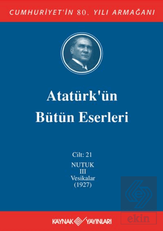 Atatürk'ün Bütün Eserleri Cilt: 21 (Nutuk 3 - Vesi