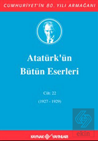 Atatürk\'ün Bütün Eserleri Cilt: 22 (1927 - 1929)