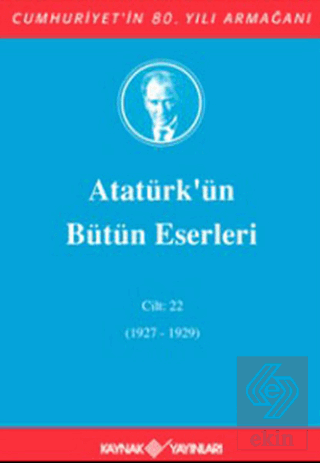 Atatürk\'ün Bütün Eserleri Cilt: 22 (1927 - 1929)