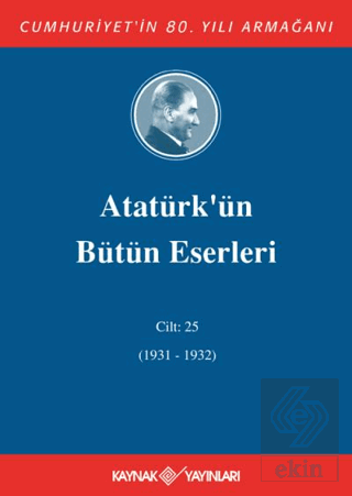 Atatürk'ün Bütün Eserleri Cilt: 25 (1931 - 1932)