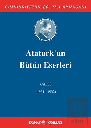 Atatürk'ün Bütün Eserleri Cilt: 25 (1931 - 1932)