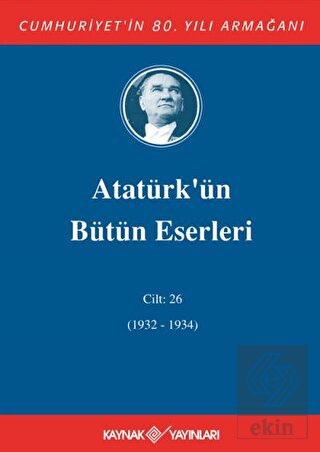 Atatürk'ün Bütün Eserleri Cilt: 26 (1932 - 1934)