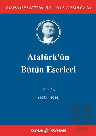 Atatürk'ün Bütün Eserleri Cilt: 26 (1932 - 1934)