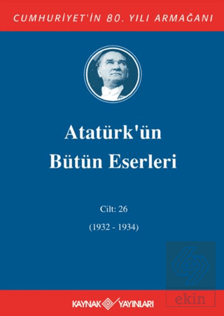 Atatürk'ün Bütün Eserleri Cilt: 26 (1932 - 1934)