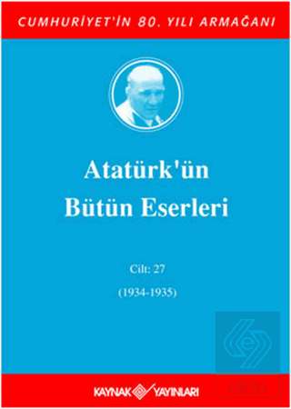 Atatürk'ün Bütün Eserleri Cilt: 27 (1934 - 1935)
