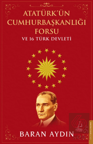 Atatürk'ün Cumhurbaşkanlığı Forsu ve 16 Türk Devleti
