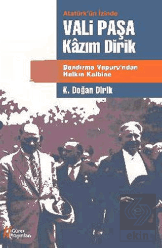 Atatürk'ün İzinde Vali Paşa Kazım Dirik