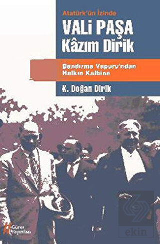 Atatürk'ün İzinde Vali Paşa Kazım Dirik