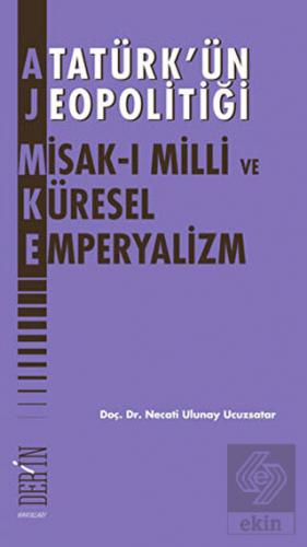 Atatürk\'ün Jeopolitiği - Misak-ı Milli ve Küresel