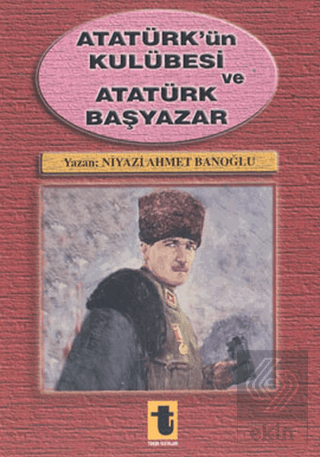 Atatürk'ün Kulübesi ve Atatürk Başyazar