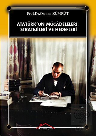 Atatürk'ün Mücadeleleri, Stratejileri Ve Hedefleri