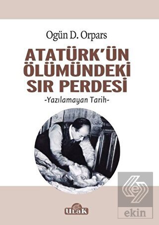 Atatürk'ün Ölümündeki Sır Perdesi
