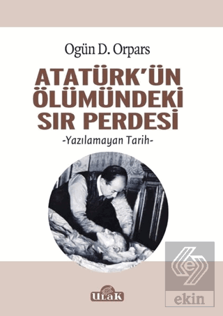 Atatürk'ün Ölümündeki Sır Perdesi