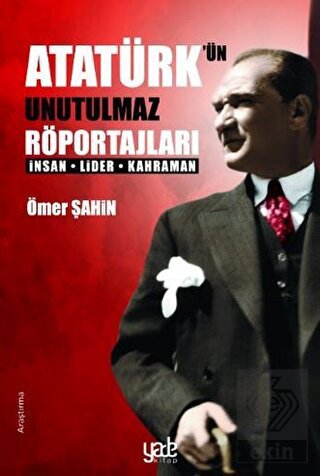 Atatürk\'ün Unutulmaz Röportajları