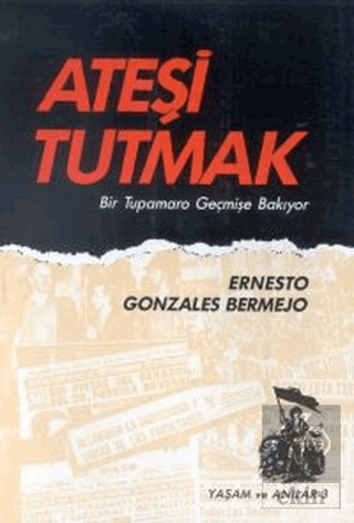 Ateşi Tutmak Bir Tupamaro Geçmişe Bakıyor