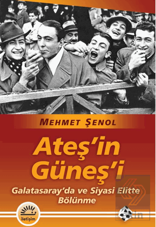 Ateş'in Güneş'i/ Galatasarayda ve Siyasi Elitte Bölünme