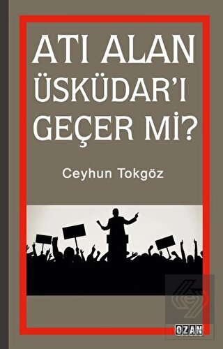 Atı Alan Üsküdar'ı Geçer mi?