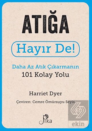 Atığa Hayır De! - Daha Az Atık Çıkarmanın 101 Kola