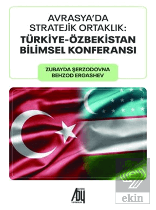 Avrasya'da Stratejik Ortaklık: Türkiye - Özbekistan Bilimsel Konferans