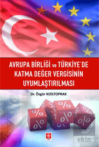 Avrupa Birliği ve Türkiyede Katma Değer Vergisinin Uyumlaştırılması Öz