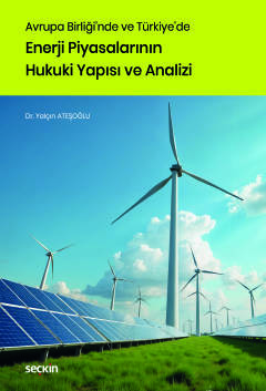 Avrupa Birliği'nde ve Türkiye'de Enerji Piyasalarının Hukuki Yapısı ve