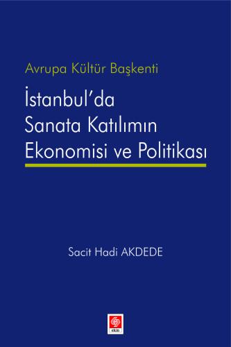 Avrupa Kültür Başkenti İstanbul'da Sanata Katılımın Ekonomisi ve Politikası Sacit Hadi Akdede