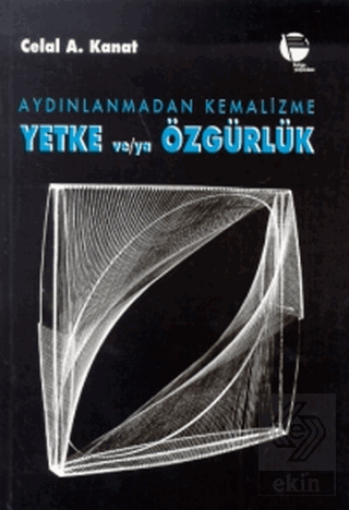 Aydınlanmadan Kemalizme Yetke ve/ya Özgürlük