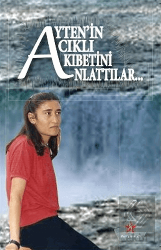 Ayten\'in Acıklı Akıbetini Anlattılar