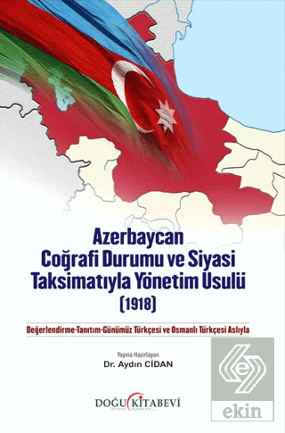Azerbaycan Coğrafi Durumu ve Siyasi Taksimatıyla Yönetim Usulü (1918)