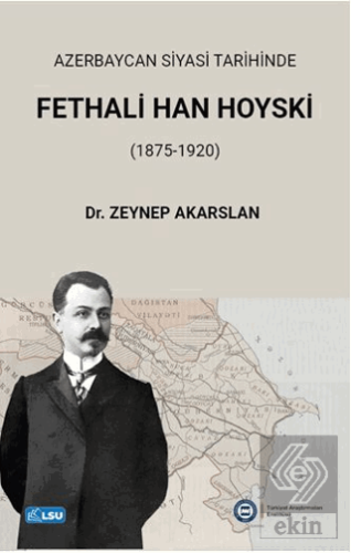 Azerbaycan Siyasi Tarihinde Fethali Han Hoyski (1875-1920)