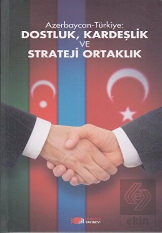 Azerbaycan-Türkiye: Dostluk, Kardeşlik ve Strateji