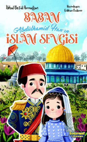 Babam Abdülhamid Han'ın İslam Sevgisi