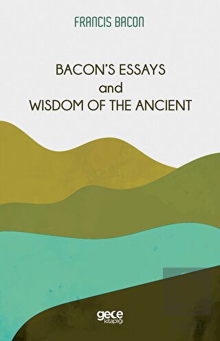 Bacon's Essays and Wisdom Of The Ancient
