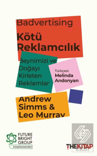 Badvertising - Kötü Reklamcılık: Beynimizi ve Doğayı Kirleten Reklamla