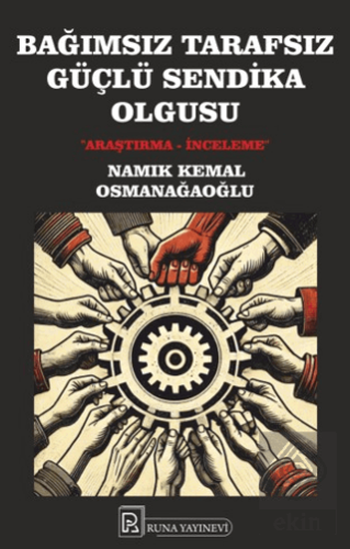 Bağımsız Tarafsız Güçlü Sendika Olgusu