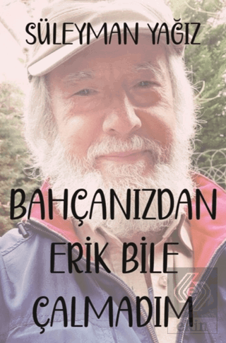 Bahçanızdan Erik Bile Çalmadım